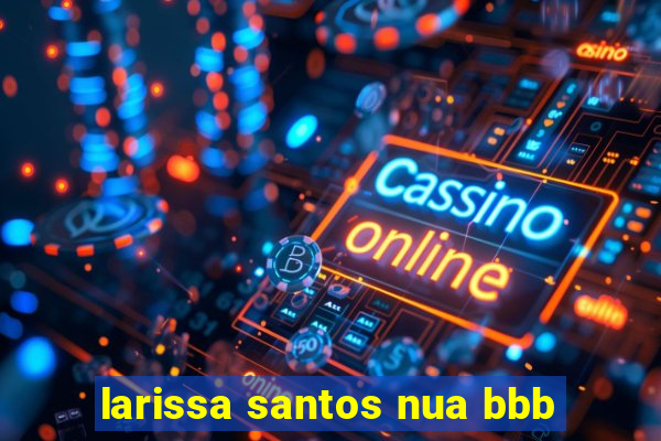 larissa santos nua bbb